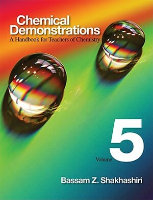 Chemical Demonstrations, Volume 5: A Handbook for Teachers of Chemistry by Bassam Z. Shakhashiri