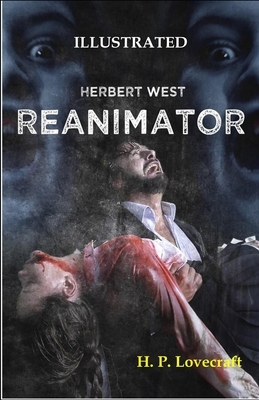 Herbert West: Reanimator Illustrated by H.P. Lovecraft