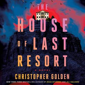 The House of Last Resort by Christopher Golden