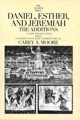 Daniel, Esther and Jeremiah: The Additions by Carey A. Moore