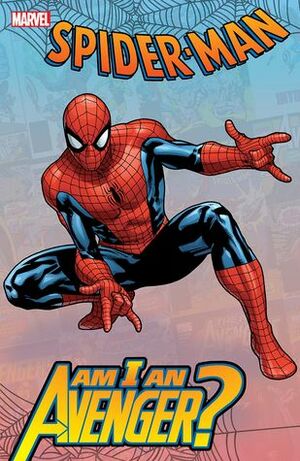 Spider-Man: Am I An Avenger? by Brian Michael Bendis, Roger Stern, Larry Hama, David Michelinie, John Byrne, Fabian Nicieza, Stan Lee