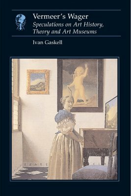 Vermeer's Wager: Speculations on Art History, Theory, and Art Museums by Ivan Gaskell