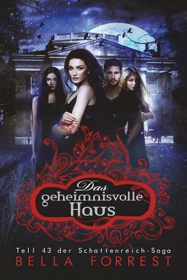 Das Schattenreich der Vampire 43: Das geheimnisvolle Haus by Bella Forrest