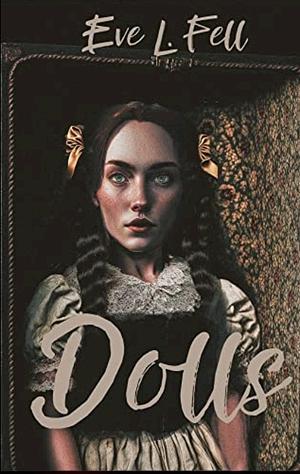 Dolls by Eve L Fell