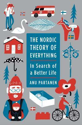 The Nordic Theory of Everything: In Search of a Better Life by Anu Partanen