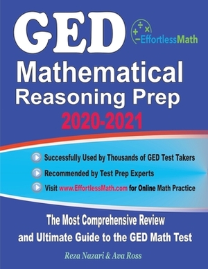 GED Mathematical Reasoning Prep 2020-2021: The Most Comprehensive Review and Ultimate Guide to the GED Math Test by Reza Nazari, Ava Ross