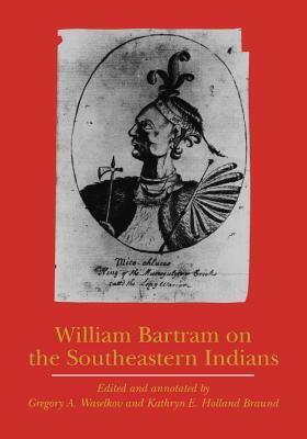 William Bartram on the Southeastern Indians by William Bartram