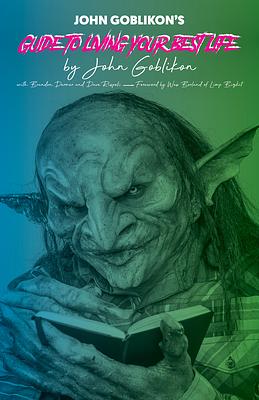 John Goblikon's Guide to Living Your Best Life by John Goblikon