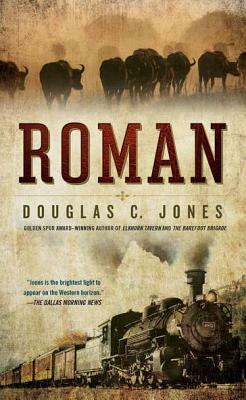 Roman: A Novel of the West by Douglas C. Jones