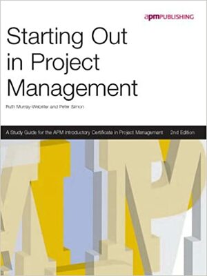 Starting Out In Project Management by Ruth Murray-Webster, Peter Simon