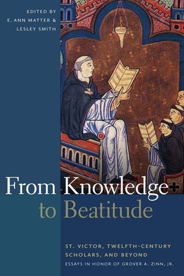 From Knowledge to Beatitude: St. Victor, Twelfth-Century Scholars, and Beyond: Essays in Honor of Grover A. Zinn, Jr. by 