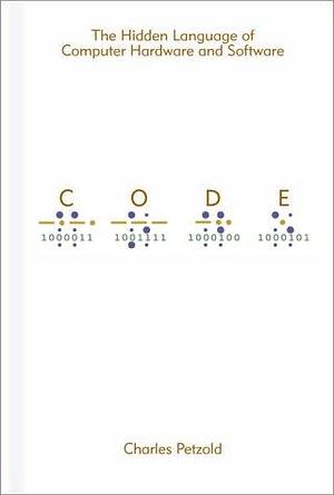By Charles Petzold Code The Hidden Language of Computer Hardware and Software Paperback - Illustrated 21 Oct 2000 by Charles Petzold