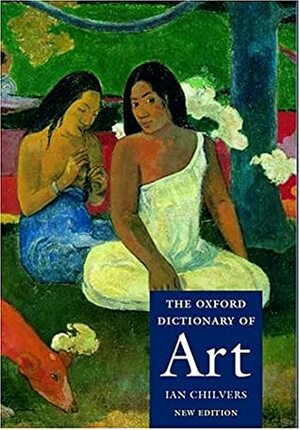 The Oxford Dictionary of Art by Ian Chilvers