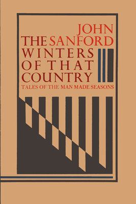 The Winters of That Country: Tales of the Man Made Seasons by John Sanford