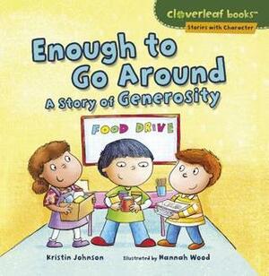 Enough to Go Around: A Story of Generosity by Kristin Johnson, Hannah Wood