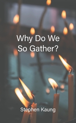 Why Do We So Gather? by Stephen Kaung