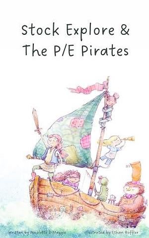 Stock Explore & The P/E Pirates by Ethan Roffler, Nicolette DiMaggio, Nicolette DiMaggio