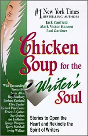 Chicken Soup for the Writer's Soul: Stories to Open the Heart and Rekindle the Spirit of Writers by Jack Canfield