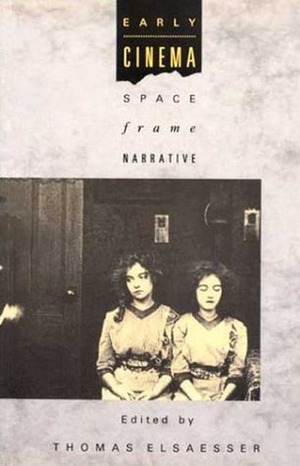 Early Cinema: Space, Frame, Narrative by Adam Barker, Thomas Elsaesser