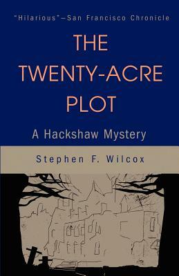The Twenty-Acre Plot: A Hackshaw Mystery by Stephen F. Wilcox