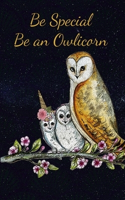 Be Special Be An Owlicorn by Wild Goose Books And Prints