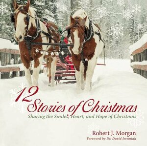 12 Stories of Christmas by Robert J. Morgan