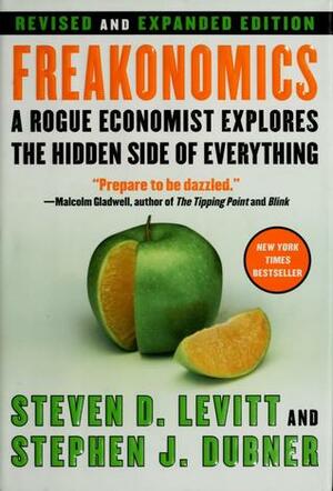 Freakonomics: A Rogue Economist Explores the Hidden Side of Everything by Steven D. Levitt, Stephen J. Dubner