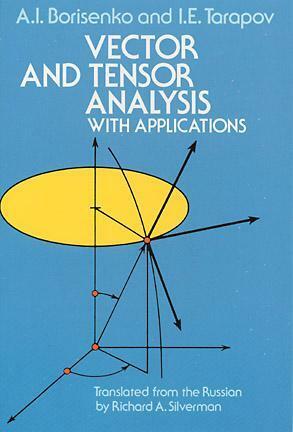 Vector and Tensor Analysis with Applications by I.E. Tarapov, Richard A. Silverman, A.I. Borisenko