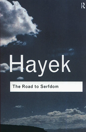 The Road to Serfdom by Friedrich A. Hayek