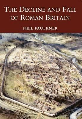 The Decline and Fall of Roman Britain by Neil Faulkner