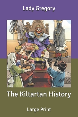 The Kiltartan History: Large Print by Lady Gregory