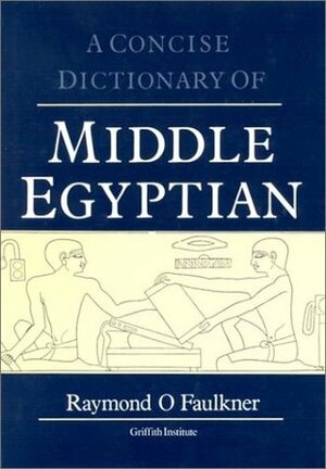 A Concise Dictionary of Middle Egyptian by Raymond Oliver Faulkner