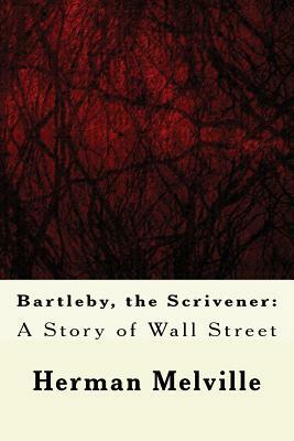 Bartleby, the Scrivener: A Story of Wall Street by Herman Melville