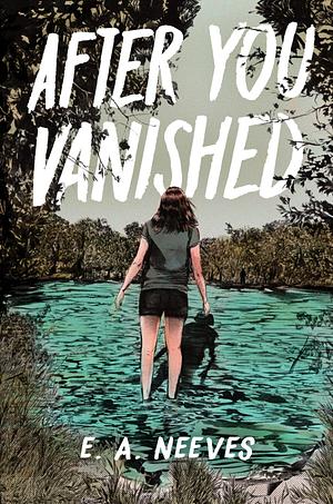 After You Vanished by E.A. Neeves