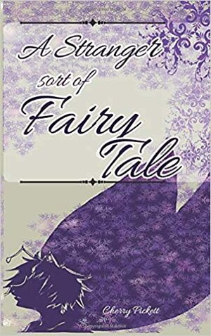 A Stranger Sort of Fairy Tale by Cherry Pickett