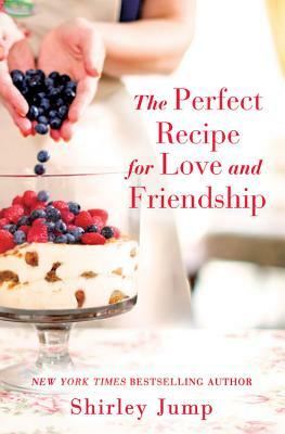 The Perfect Recipe for Love and Friendship by Shirley Jump