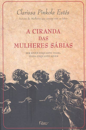 A Ciranda das Mulheres Sábias by Clarissa Pinkola Estés