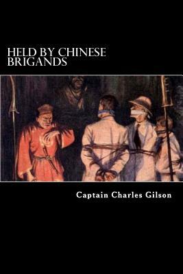 Held by Chinese Brigands by Captain Charles Gilson