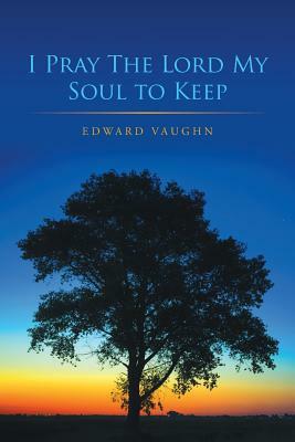 I Pray the Lord My Soul to Keep by Edward Vaughn