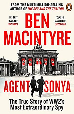 Agent Sonya: Moscow's Most Daring Wartime Spy by Ben Macintyre