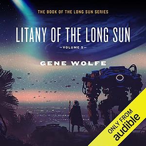 Litany of the Long Sun: Book of the Long Sun, Books 1 and 2 by Gene Wolfe