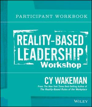 Reality-Based Leadership Workshop Participant Workbook by Cy Wakeman