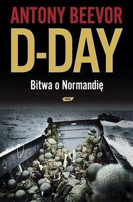D-Day: bitwa o Normandię by Antony Beevor