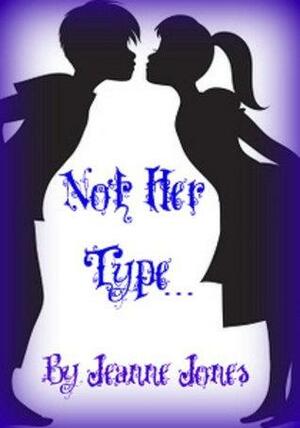 Not Her Type... by Jeanne Jones