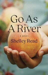 Go as a River by Shelley Read