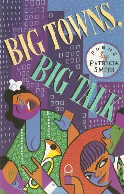 Big Towns, Big Talk: Poems by Patricia Smith