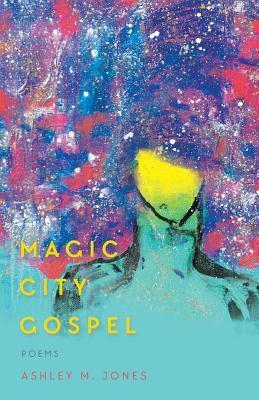 Magic City Gospel by Ashley M. Jones