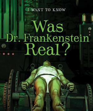 Was Dr. Frankenstein Real? by Therese M. Shea