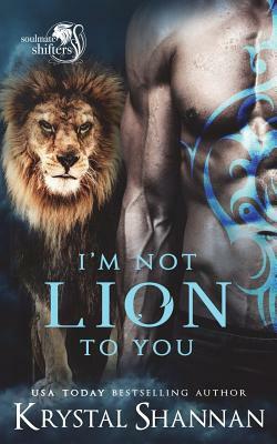I'm Not Lion To You by Krystal Shannan