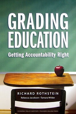 Grading Education: Getting Accountability Right by Rebecca Jacobsen, Richard Rothstein, Tamara Wilder